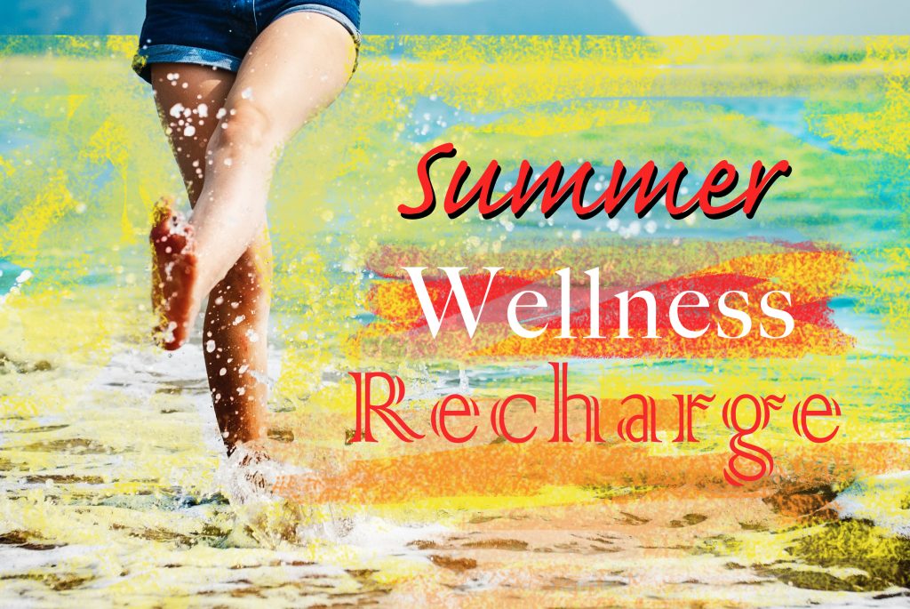 5 Reasons You Don’t Want to Miss the Upcoming Summer Wellness Recharge Event!